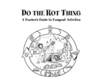Do the Rot Thing: A Teacher’s Guide to Compost Activities website link